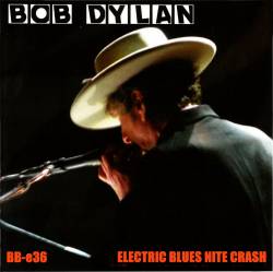 Bob Dylan : Electric Blues Nite Crash